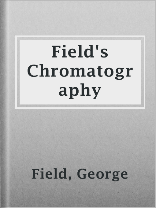 Title details for Field's Chromatography by George Field - Available